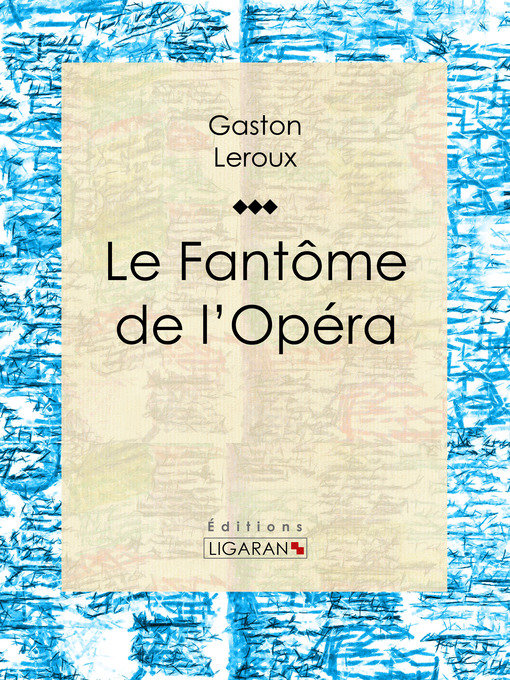 Title details for Le Fantôme de l'Opéra by Gaston Leroux - Available